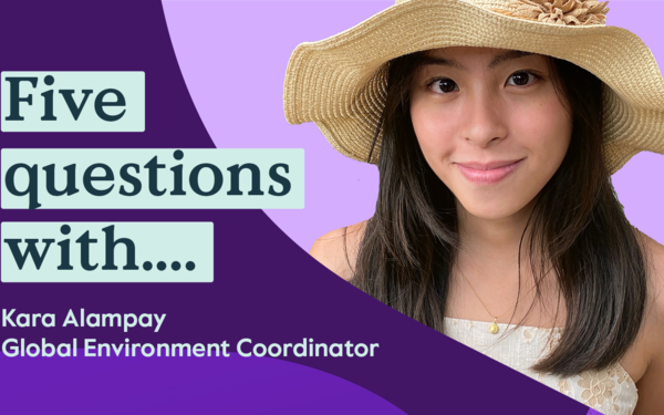 Five questions with Kara Alampay, Global Environment Coordinator